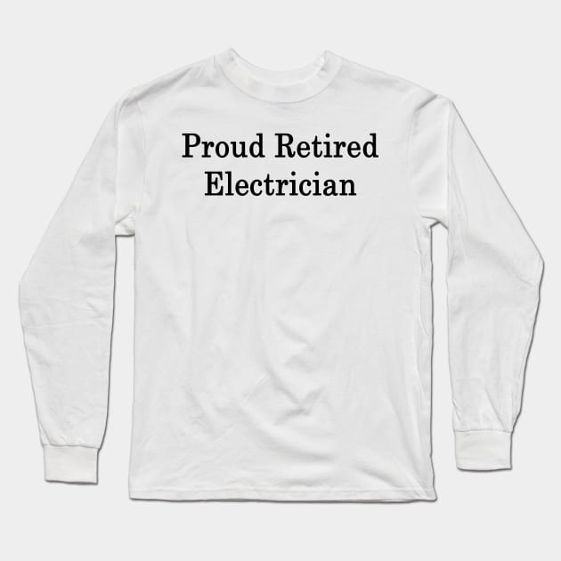 Proud Retired Electrician Long Sleeve T-Shirt by supernova23